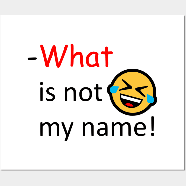 What is not my name Wall Art by AhMath